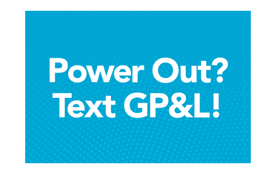 Power Out? Text GP&L